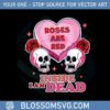 roses-are-red-inside-i-am-dead-valentines-day-skull-funny-svg