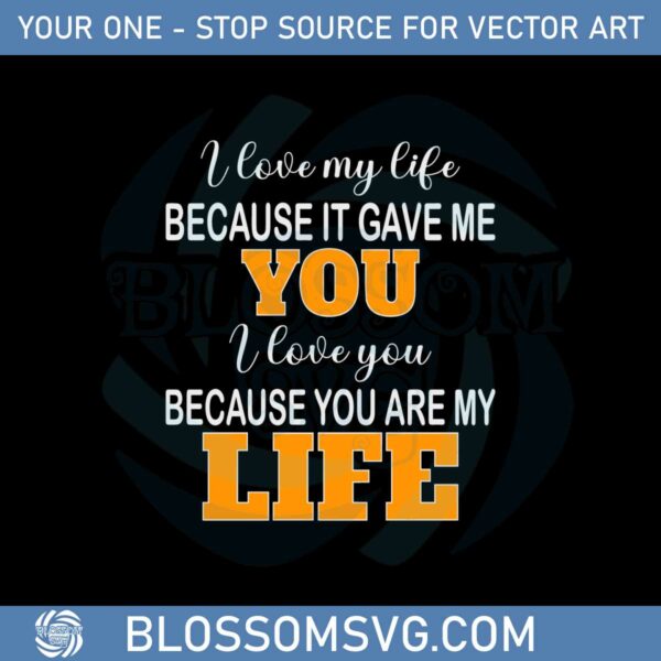 i-love-my-life-because-it-is-gave-me-you-svg-cutting-files