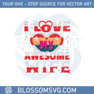 i-love-my-awesome-wife-svg-files-for-cricut-sublimation-files