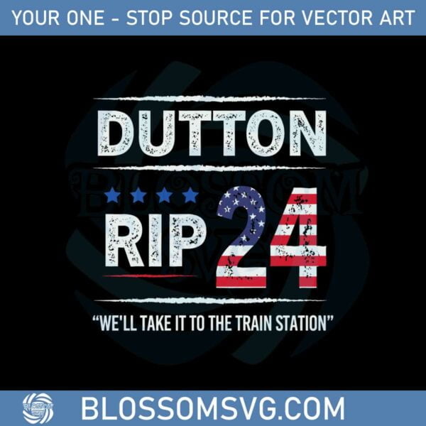 dutton-rip-24-we-will-take-it-to-the-train-station-svg-cutting-files