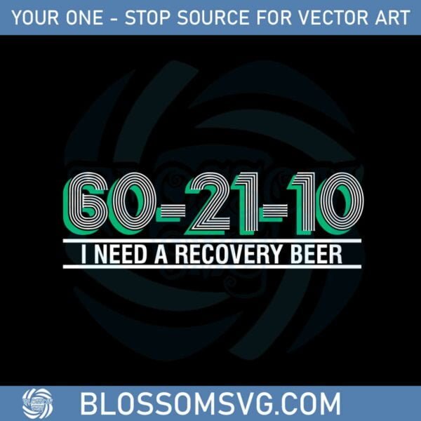 60-21-10-i-need-a-recovery-beer-svg-for-cricut-sublimation-files