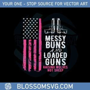 messy-buns-and-loaded-guns-raising-wolves-not-sheep-svg