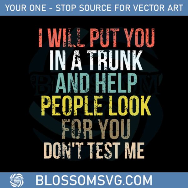 i-will-put-you-in-a-trunk-and-help-people-look-for-you-svg