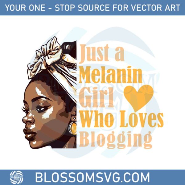 Just a Melanin Girl Who Loves Blogging SVG Cutting Files