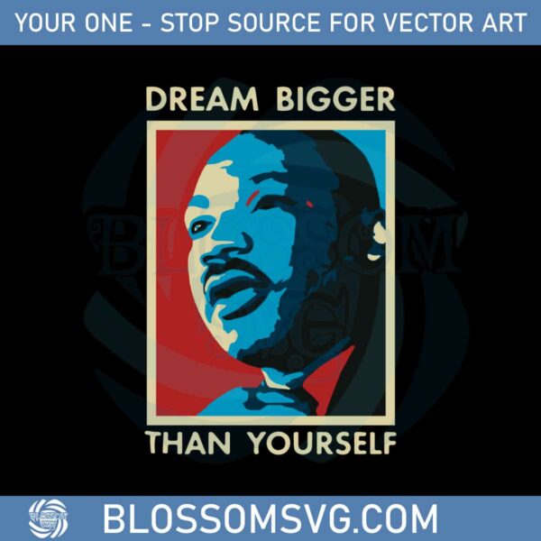 Dream Bigger Than Yourself Martin Luther King Svg Cutting Files