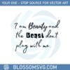 funny-i-am-beauty-and-the-beast-dont-play-with-me-svg