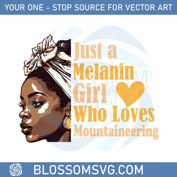 Just A Melanin Girl Who Loves Mountaineering Svg Cutting Files