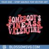 somebodys-fine-ass-valentine-svg-graphic-designs-files