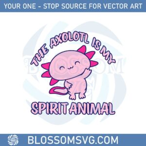 the-axolotl-is-my-spirit-animal-svg-graphic-designs-files