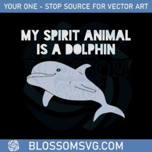 My Spirit Animal Is A Dolphin Svg Graphic Designs Files