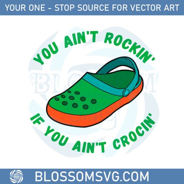 funny-crocs-you-aint-rockin-if-you-aint-crocin-svg-cutting-files
