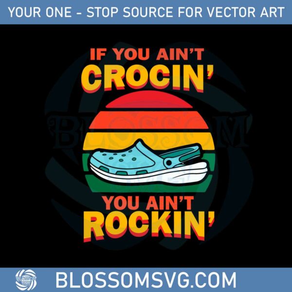 if-you-aint-crocin-you-aint-rockin-vintage-svg-cutting-files
