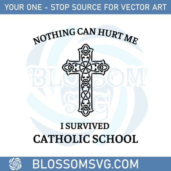 nothing-can-hurt-me-i-survived-catholic-school-svg-cutting-files