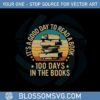 its-a-good-day-to-read-a-book-100-days-in-the-books-svg