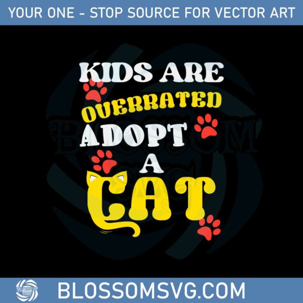 kids-are-overrated-adopt-a-cat-svg-graphic-designs-files