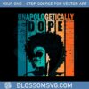 unapologetically-dope-black-history-month-african-american-svg