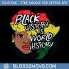 black-history-is-world-history-black-woman-svg-cutting-files