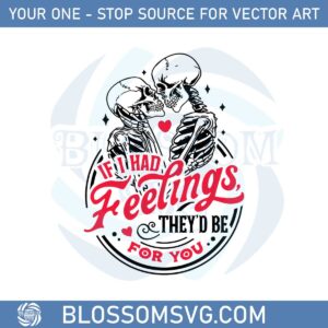 If I Had Feelings They’d Be For You Svg Graphic Designs Files
