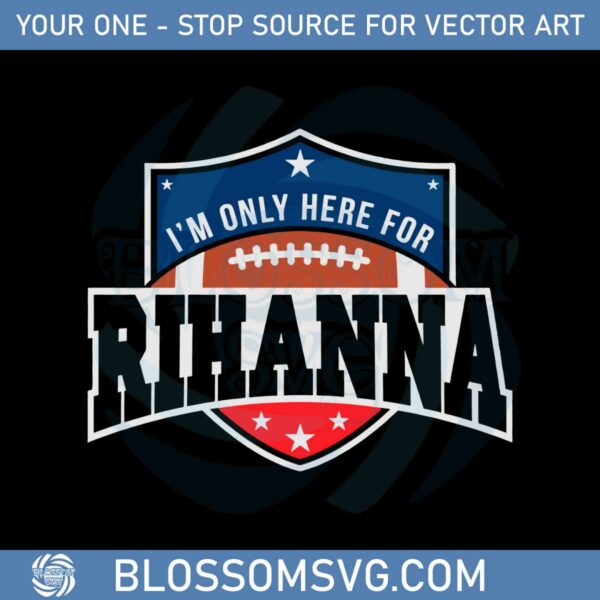 im-only-here-for-rihanna-halftime-show-2023-svg-cutting-files