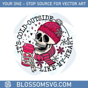 It's Cold Outside Like My Heart Skeleton Svg Cutting Files