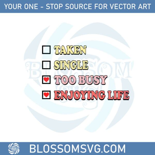 taken-single-too-busy-enjoying-life-funny-valentines-day-svg