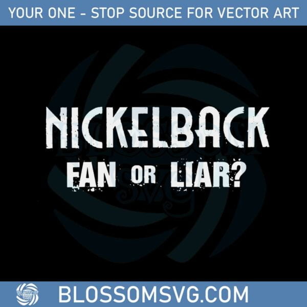 nickelback-nickelback-fan-or-liar-svg-graphic-designs-files