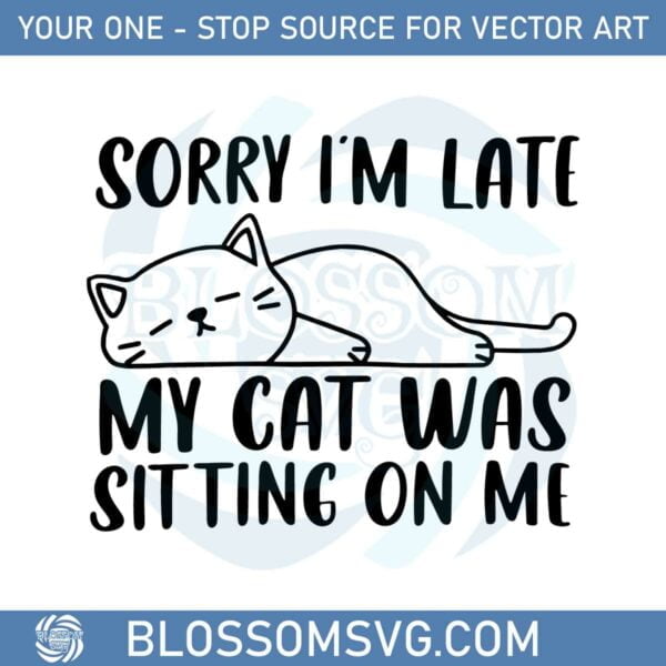 sorry-im-late-my-cat-was-sitting-on-me-svg-funny-lazy-cat-lover-svg