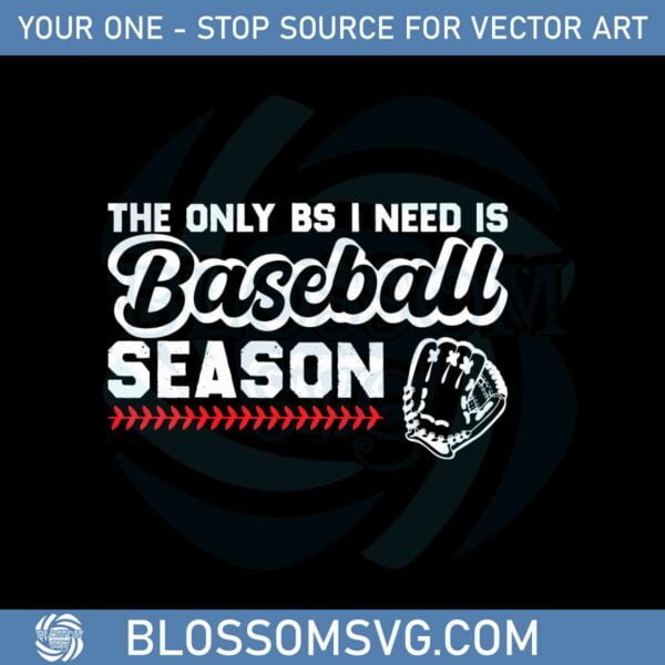 the-only-bs-i-need-is-baseball-season-svg