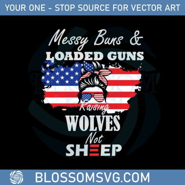messy-buns-and-loaded-guns-raising-wolves-not-sheep-svg
