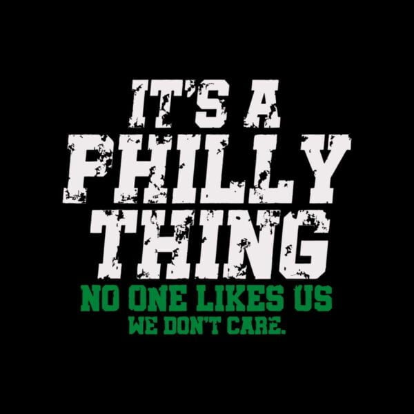It’s A Philly Thing No One Likes Us We Don’t Care Philly Fan Svg