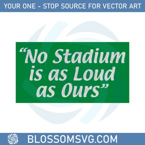 No Stadium Is As Loud As Ours Philly Football Svg Cutting Files