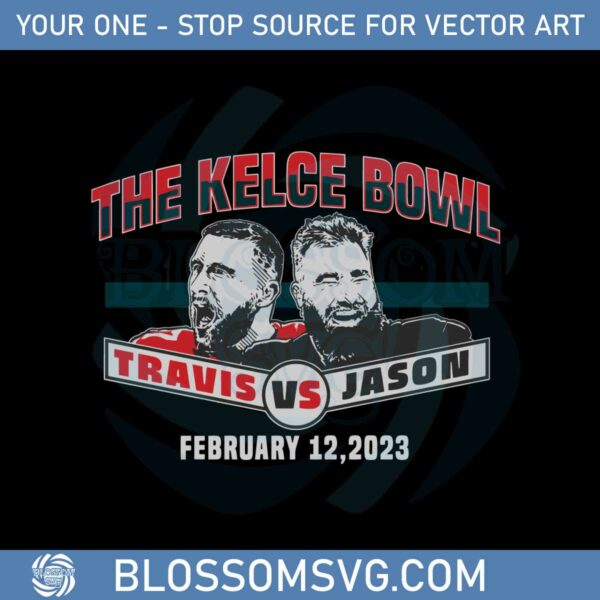 Jason Kelce & Travis Kelce Kelce Bowl Svg Graphic Designs Files