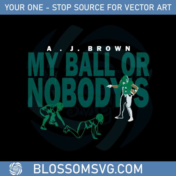 A J Brown My Ball Or Nobody's Svg For Cricut Sublimation Files