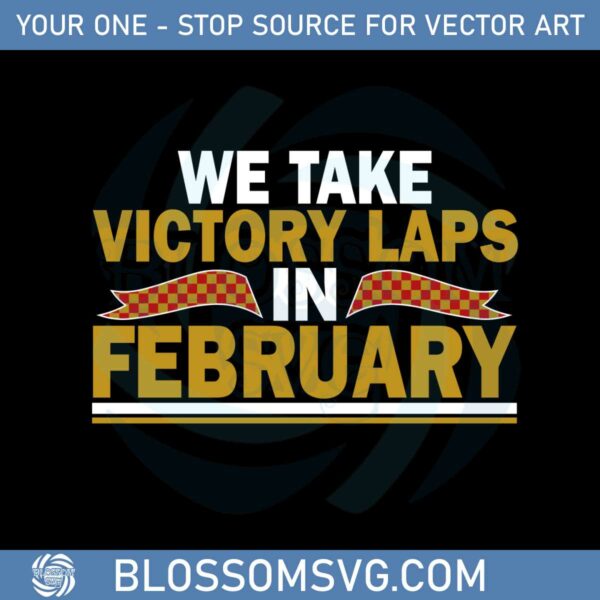 We Take Victory Laps in February SVG Graphic Designs Files
