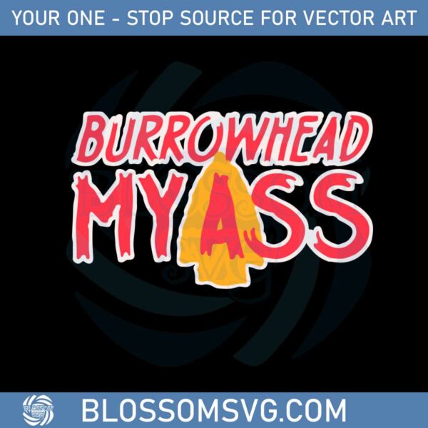 Burrowhead My Ass Chiefs Football Funny Quote Svg Cutting Files