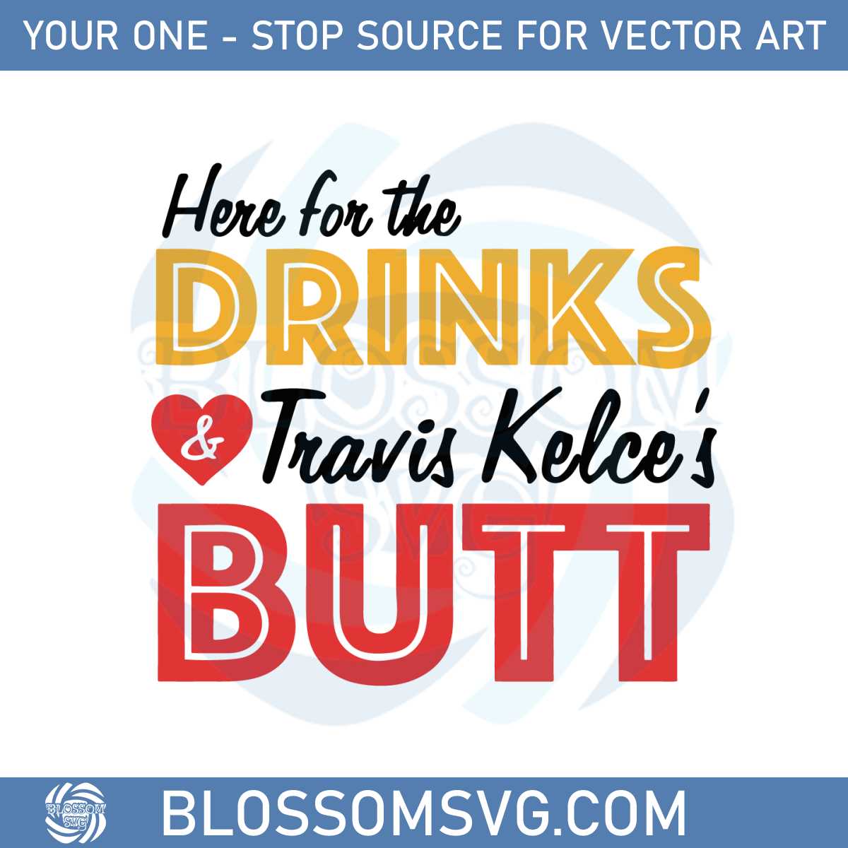 here-for-the-drinks-and-travis-kelces-butt-svg-graphic-designs-files