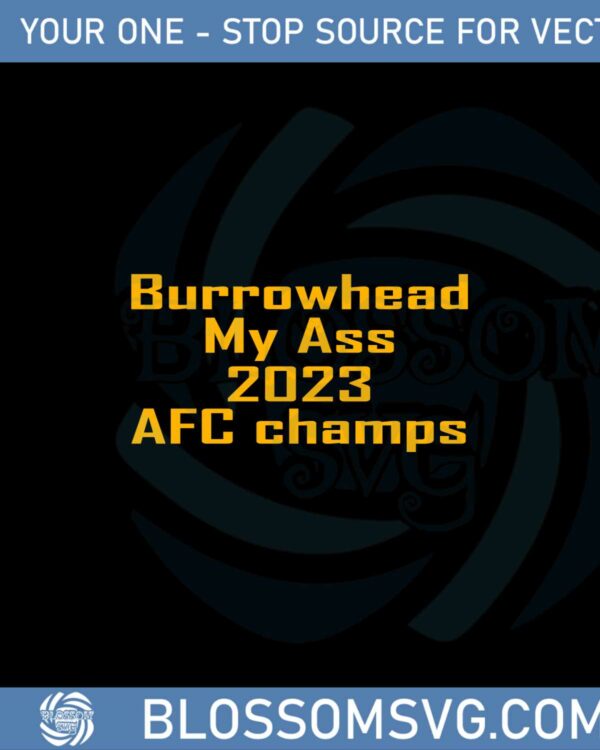 Burrowhead My Ass 2023 Afc Champs Svg Graphic Designs Files