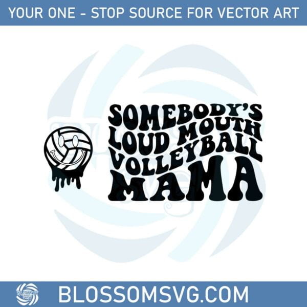 Somebody's Loud Mouth Volleyball Mama Svg Cutting Files