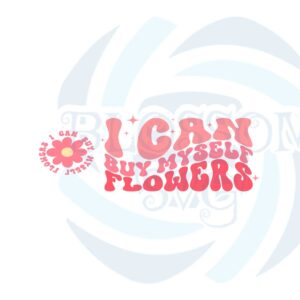 i-can-buy-myself-flowers-flowers-svg-graphic-designs-files