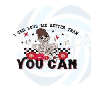 I Can Love Me Better Than You Can Funny Valentines Day Svg