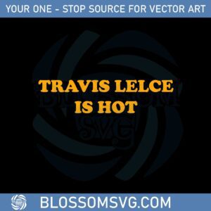 travis-kelce-is-hot-svg-best-graphic-designs-cutting-files