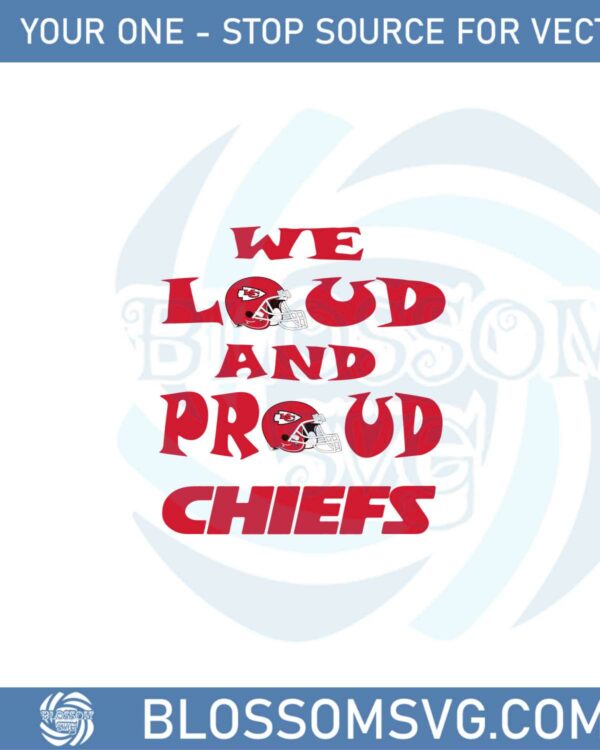 we-loud-and-proud-chiefs-fans-svg-graphic-designs-files