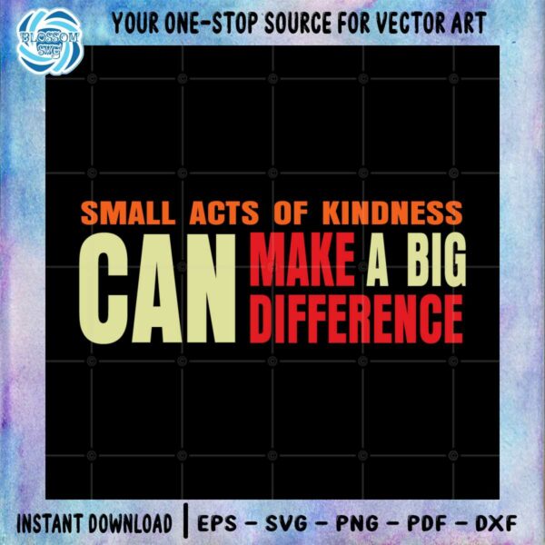 small-acts-of-kindness-can-make-a-big-difference-svg-file