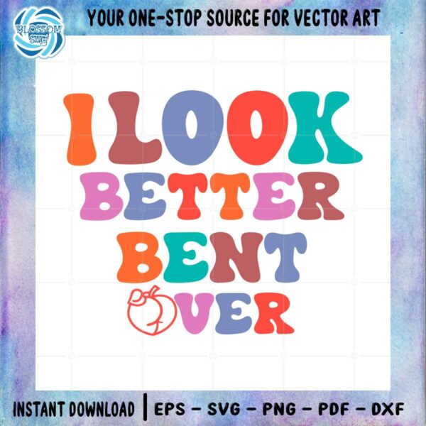 i-look-better-bent-over-peach-booty-svg-graphic-designs-files
