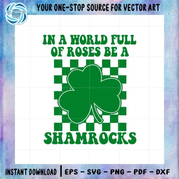 In A World Full OF Roses Be A Shamrocks SVG Cutting Files