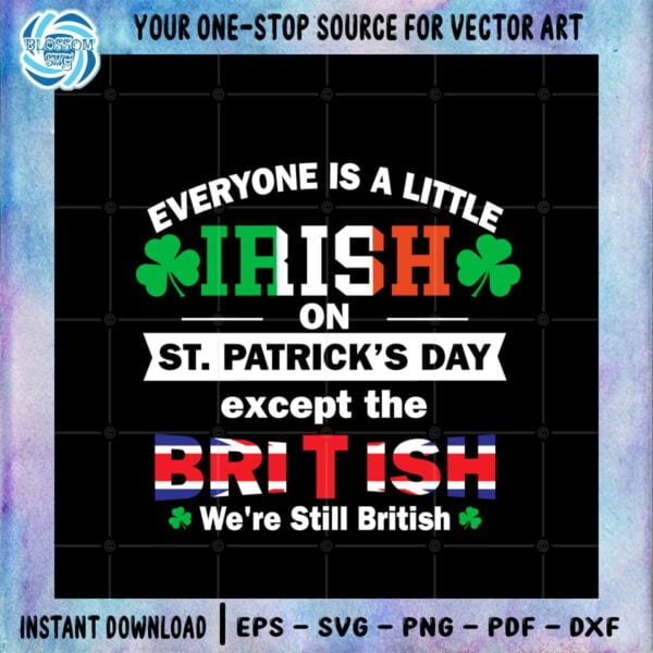 Everyone Is A Little Bit Irish On St Patrick’s Day Except British Svg