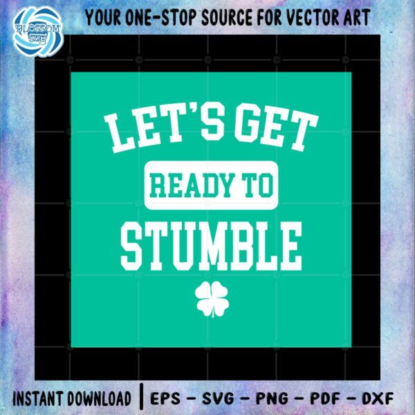 let's Get Ready To Stumble Funny St Patricks Day Sayings Svg