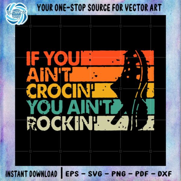 if-you-aint-crocin-you-aint-rockin-vintage-retro-svg-cutting-files