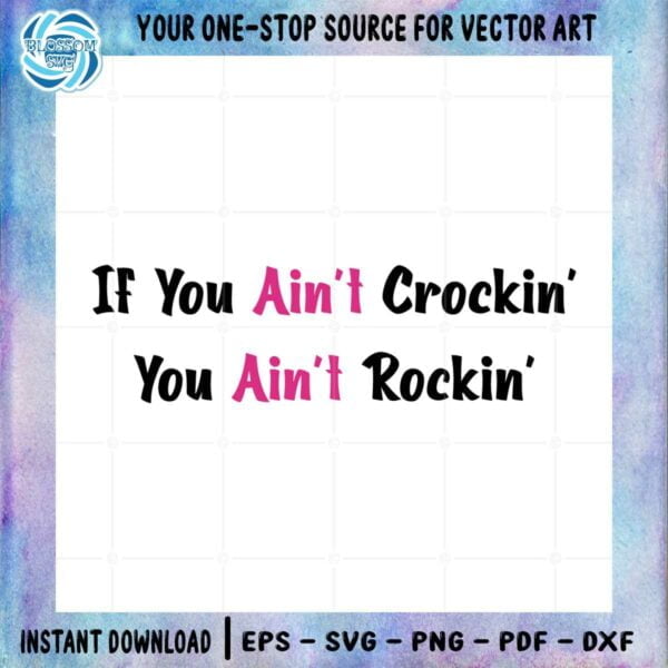 if-you-aint-crockin-you-aint-rockin-funny-crocs-lover-svg