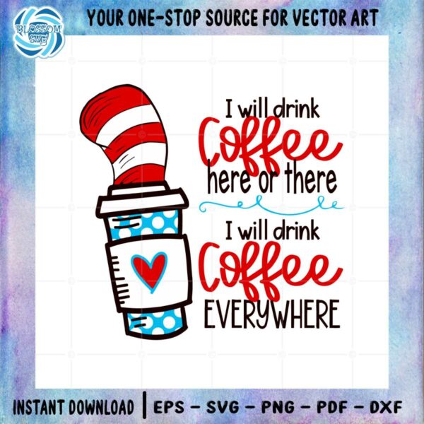 i-will-drink-coffee-here-or-there-funny-dr-seuss-coffee-svg
